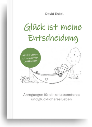 Buch: Glück ist meine Entscheidung. David Enkel Anregungen für ein entspannteres und glücklicheres Leben